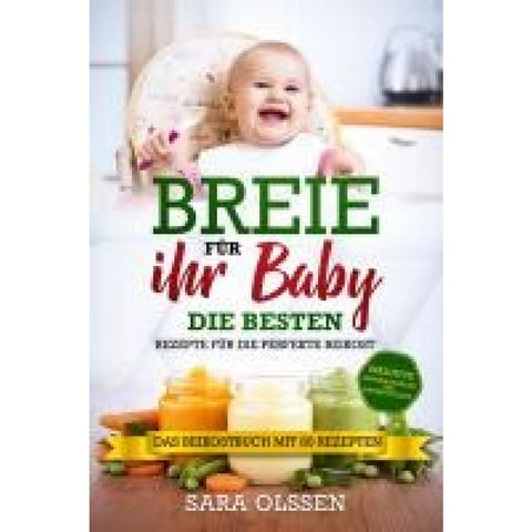 Breie für Ihr Baby - Die besten Rezepte für die perfekte Beikost inklusive Ernährungsplan und Nährstoffliste: Das Beikostbuch mit 80 Rezepten