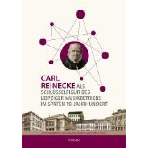 Carl Reinecke als Schlüsselfigur des Leipziger Musikbetriebs im späten 19. Jahrhundert