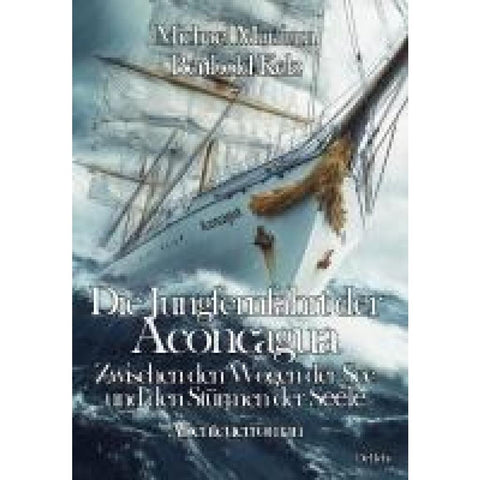 Die Jungfernfahrt der Aconcagua - Zwischen den Wogen der See und den Stürmen der Seele - Abenteuerroman