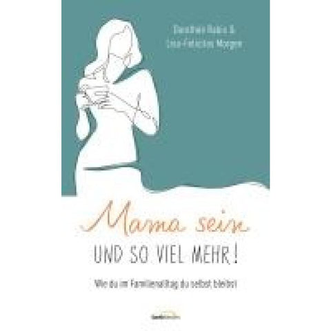 Mama sein und so viel mehr!