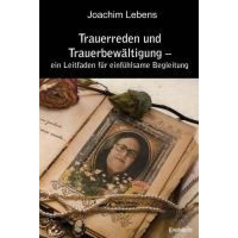 Trauerreden und Trauerbewältigung - ein Leitfaden für einfühlsame Begleitung