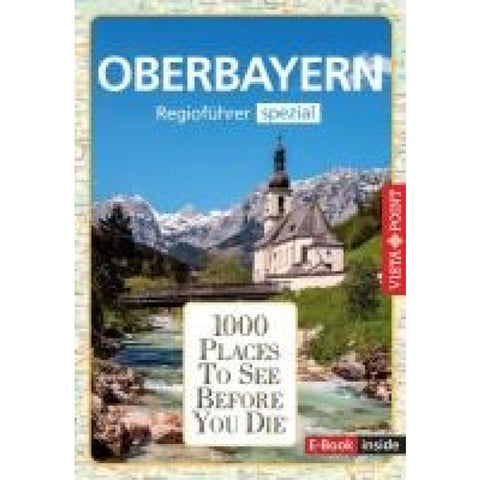 Reiseführer Oberbayern. Regioführer inklusive Ebook. Ausflugsziele, Sehenswürdigkeiten, Restaurants & Hotels uvm.