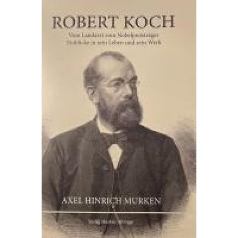 Robert Koch - Vom Landarzt zum Nobelpreisträger