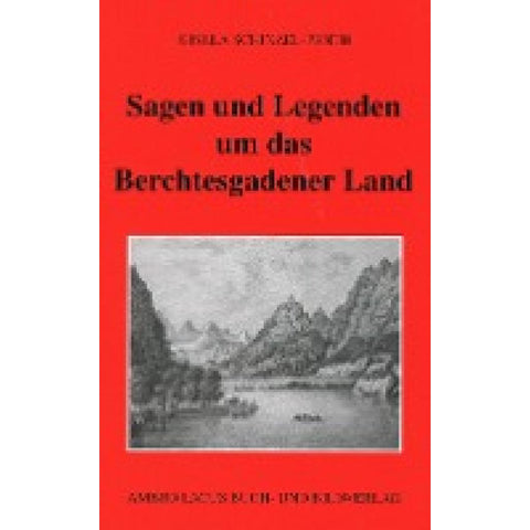 Sagen und Legenden um das Berchtesgadener Land
