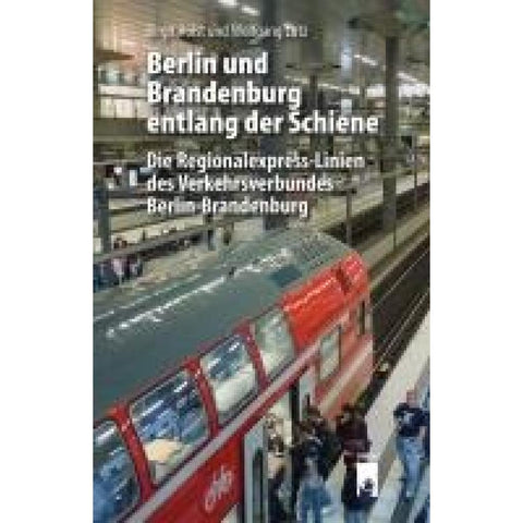 Berlin und Brandenburg entlang der Schiene