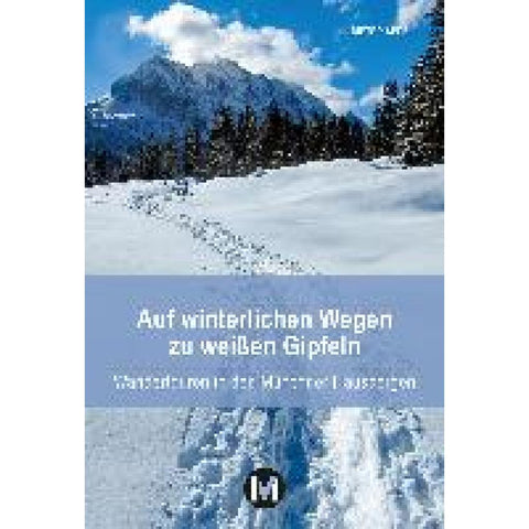 Auf winterlichen Wegen zu weißen Gipfeln