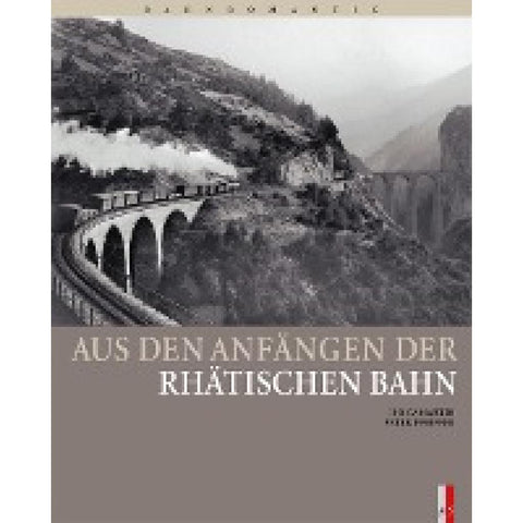Aus den Anfängen der Rhätischen Bahn