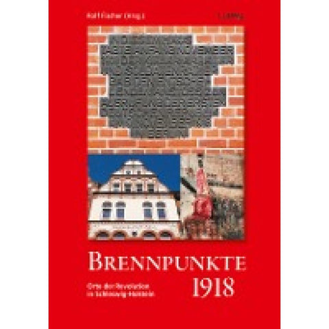 Brennpunkte 1918. Orte der Revolution in Schleswig-Holstein
