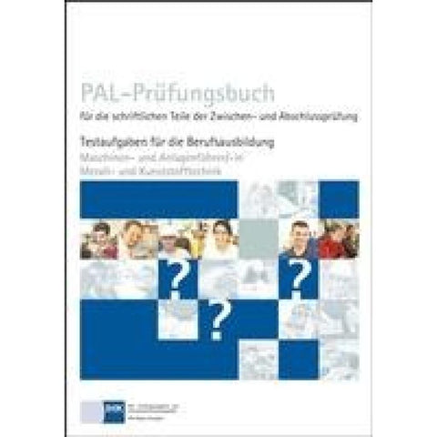 PAL-Prüfungsbuch für die schriftlichen Teile der Zwischen- und Abschlussprüfung - Maschinen- und Anlagenführer/-in Metall- und Kunststofftechnik