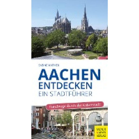 Aachen entdecken - Ein Stadtführer