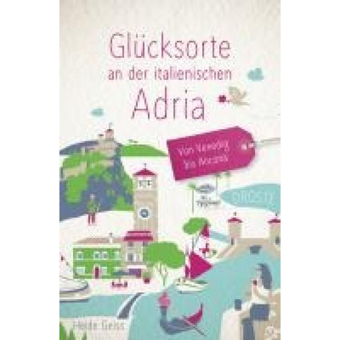 Glücksorte an der italienischen Adria. Von Venedig bis Ancona