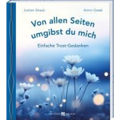 Von allen Seiten umgibst du mich