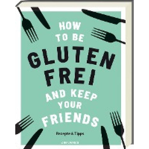 How to be glutenfrei and Keep Your Friends