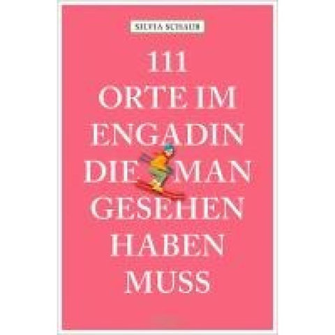111 Orte im Engadin, die man gesehen haben muss
