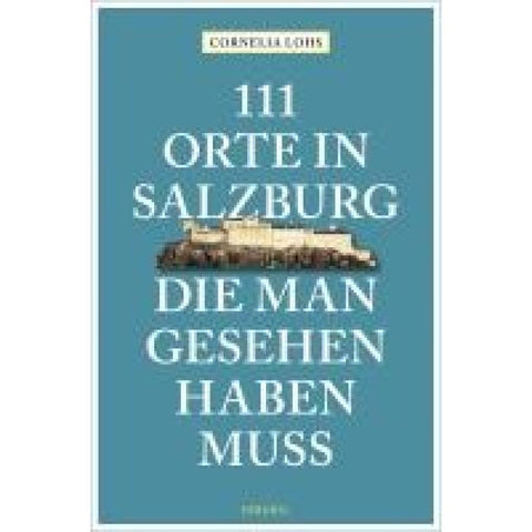 111 Orte in Salzburg, die man gesehen haben muss
