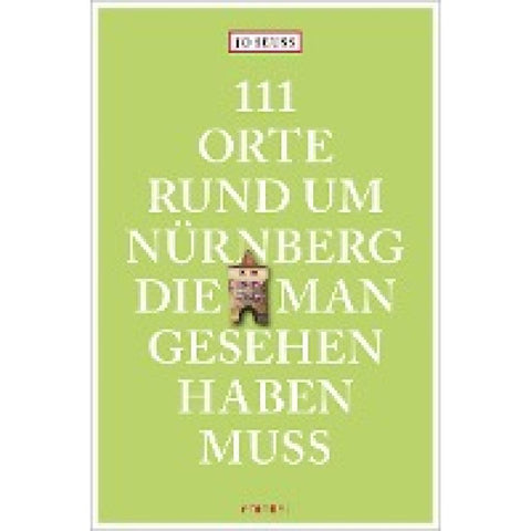 111 Orte rund um Nürnberg, die man gesehen haben muss