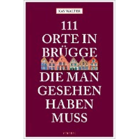 111 Orte in Brügge, die man gesehen haben muss