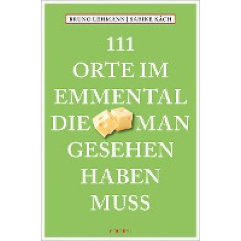 111 Orte im Emmental, die man gesehen haben muss