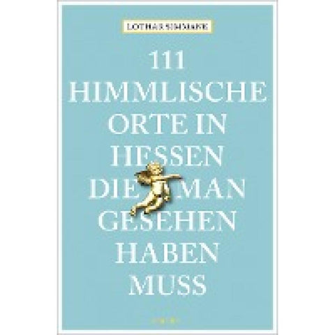 111 himmlische Orte in Hessen, die man gesehen haben muss