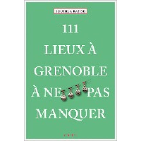 111 Lieux à Grenoble à ne pas manquer