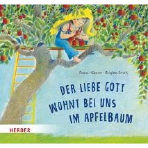 Der liebe Gott wohnt bei uns im Apfelbaum