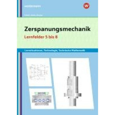 Zerspanungsmechanik Lernsituationen, Technologie, Technische Mathematik. Lernfelder 5-8