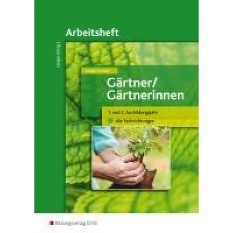 Gärtner / Gärtnerinnen. 1.-2. Ausbildungsjahr alle Fachrichtungen. Arbeitsheft