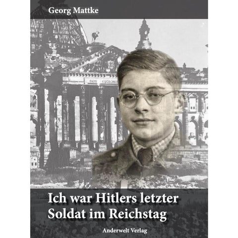 Ich war Hitlers letzter Soldat im Reichstag