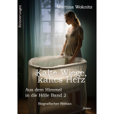 Kalte Wiege, kaltes Herz - Aus dem Himmel in die Hölle Band 2 - Biografischer Roman - Erinnerungen