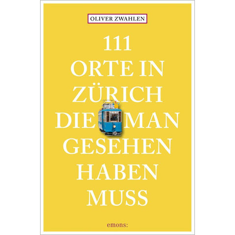 111 Orte in Zürich, die man gesehen haben muss