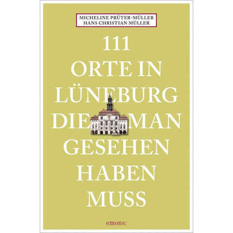 111 Orte in Lüneburg, die man gesehen haben muss