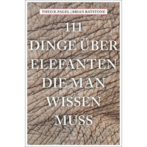 111 Dinge über Elefanten, die man wissen muss