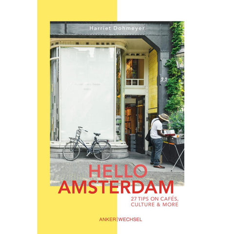 Hello Amsterdam: 27 Tips on cafés, culture and more