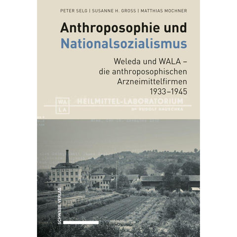 Anthroposophie und Nationalsozialismus. Weleda und WALA - die anthroposophischen Arzneimittelfirmen 1933-1945