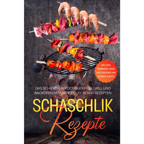 Jansen, S: Schaschlik Rezepte: Das Schaschlik Kochbuch für G