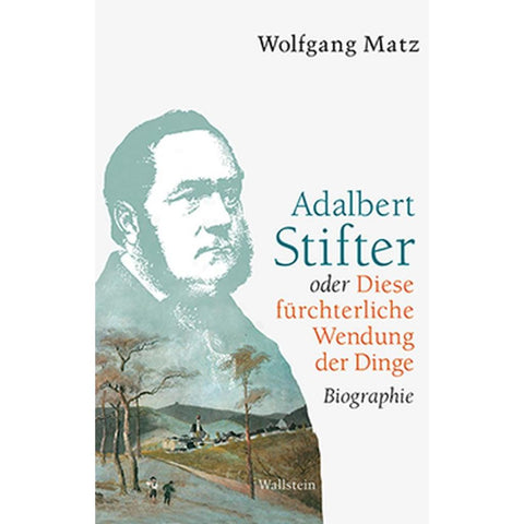 Adalbert Stifter oder Diese fürchterliche Wendung der Dinge