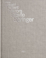 Sibylle Springer: Ferne Spiegel / Distant Mirrors