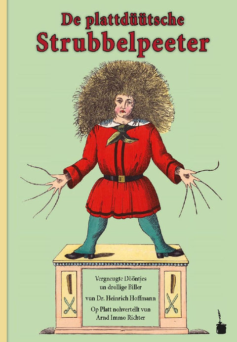 Der Struwwelpeter / De plattdüütsche Strubbelpeeter. Vergneugte Dööntjes un drollige Biller Op Platt nohvertellt