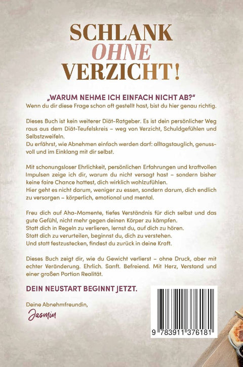 Schlank ohne Verzicht! Wie du mit Leichtigkeit abnimmst, deinen Körper lieben lernst und dich endlich wieder wohlfühlst: ganz ohne Diätwahn