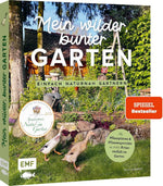 Mein wilder, bunter Garten - Einfach naturnah gärtnern