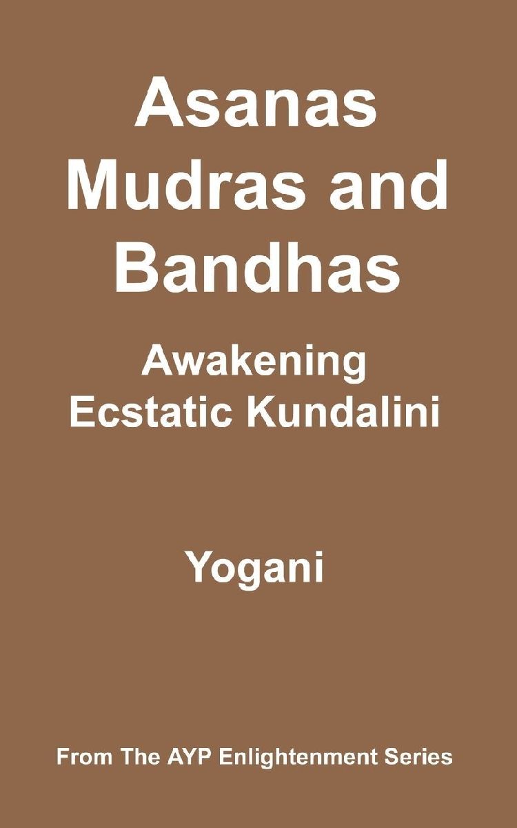 Asanas, Mudras and Bandhas - Awakening Ecstatic Kundalini