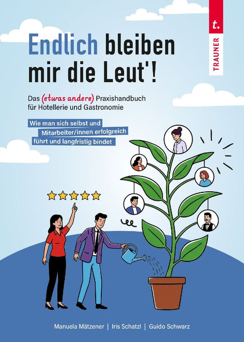 Endlich bleiben mir die Leut´! Das etwas andere Praxishandbuch für Hotellerie und Gastronomie
