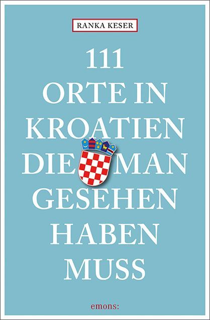111 Orte in Kroatien, die man gesehen haben muss