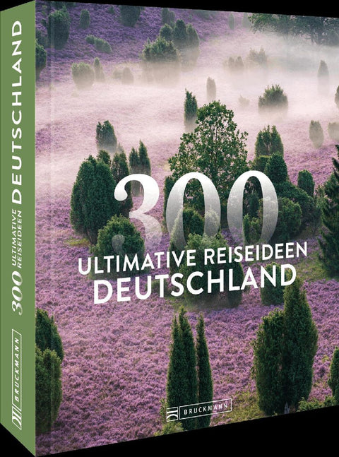 Deutschland - 300 ultimative Reiseideen