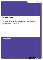 "Unsere Schule is(s)t gesund!" Gesundes Essverhalten fördern.