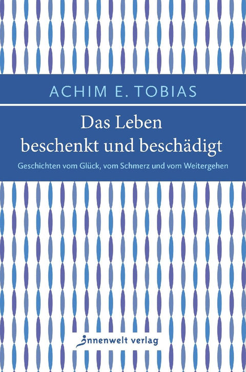 Das Leben beschenkt und beschädigt