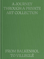 A Journey Through a Private Art Collection: From Balkenhol to Villeglé