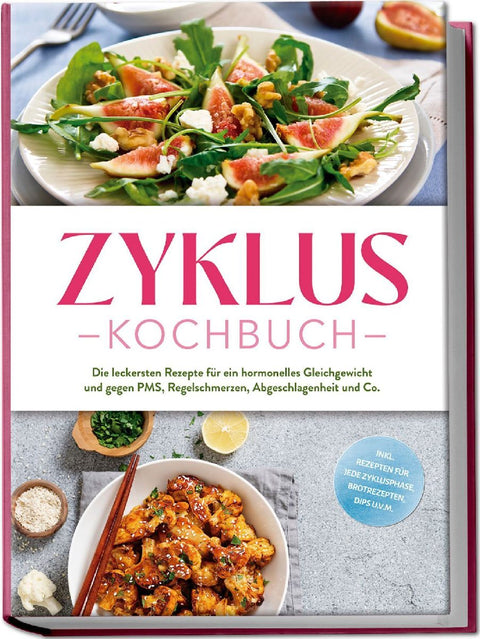 Zyklus Kochbuch: Die leckersten Rezepte für ein hormonelles Gleichgewicht und gegen PMS, Regelschmerzen, Abgeschlagenheit und Co. - inkl. Rezepten für jede Zyklusphase, Brotrezepten, Dips u.v.m.