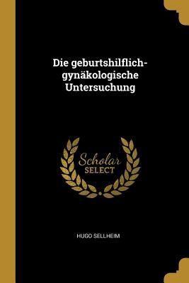 Die Geburtshilflich-Gynäkologische Untersuchung