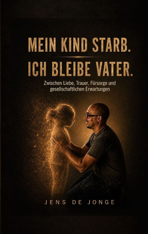 Mein Kind starb. Ich bleibe Vater.